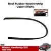 Roof Drip Door Rubber Weatherstrip RH Fits Nissan Navara D21 Pickup 1986-97 D06